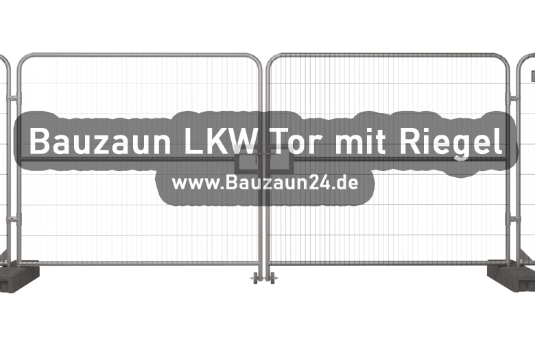 Bauzaun LKW Tor mit Riegel - Bauzauntor - Bauzaun24.de